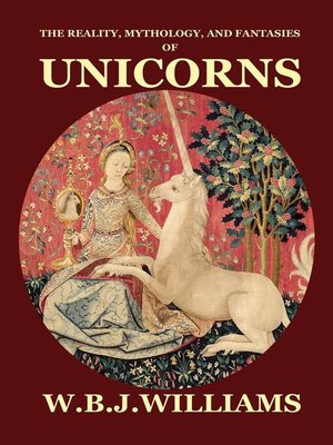 cover image of The Reality, Mythology, and Fantasies of Unicorns